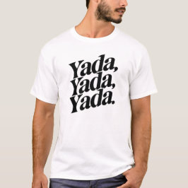 Yada, Yada, Yada T Shirt