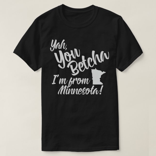 Yah You Betcha Im från Minnesota T Shirt (Design framsida)