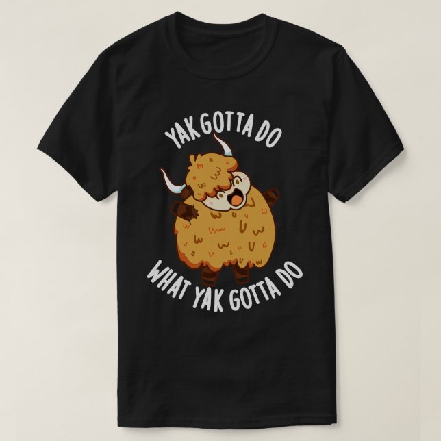 Yak måste göra det som Yak måste göra T Shirt (Design framsida)