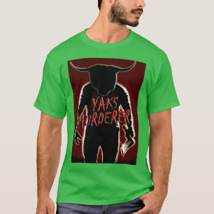 Yaks Murderer T Shirt