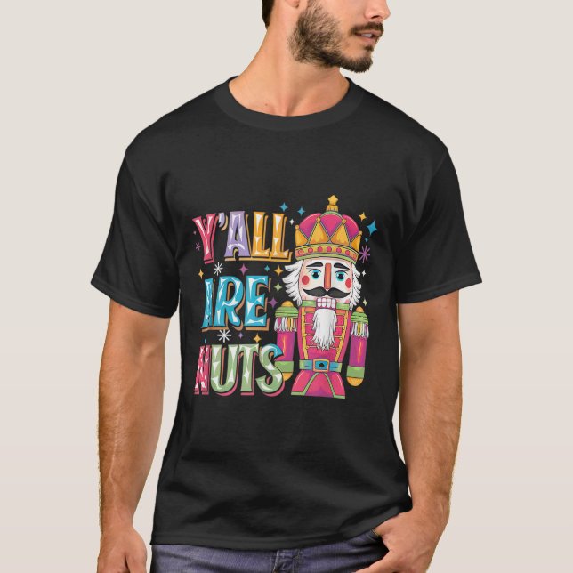 Y'all Are Nuts Nutcracker Funny Merry Christmas Xm T Shirt (Framsida)