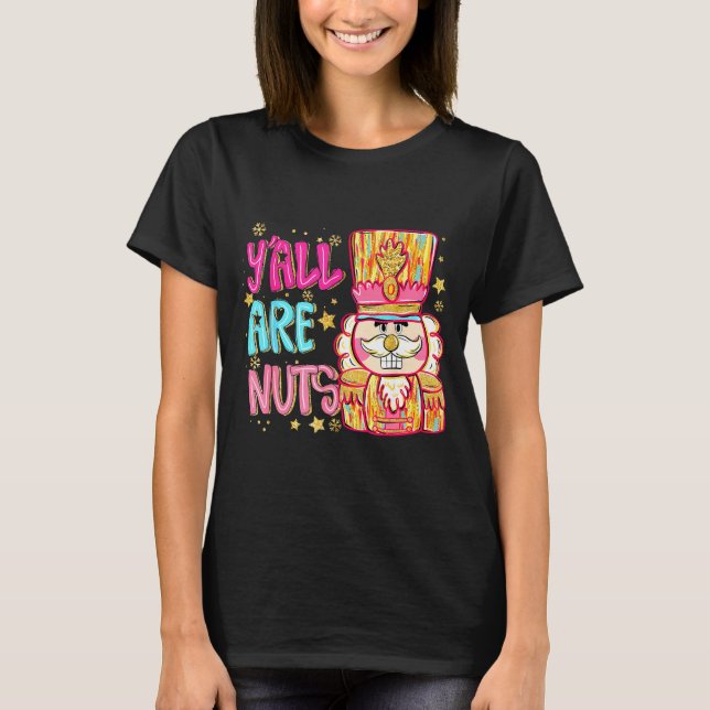 Y'all Are Nuts Nutcracker Merry Christmas Funny Xm T Shirt (Framsida)