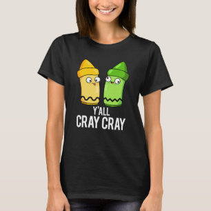 Yall Cray Cray Funny Crazy Crayon Pun Mörk BG T Shirt