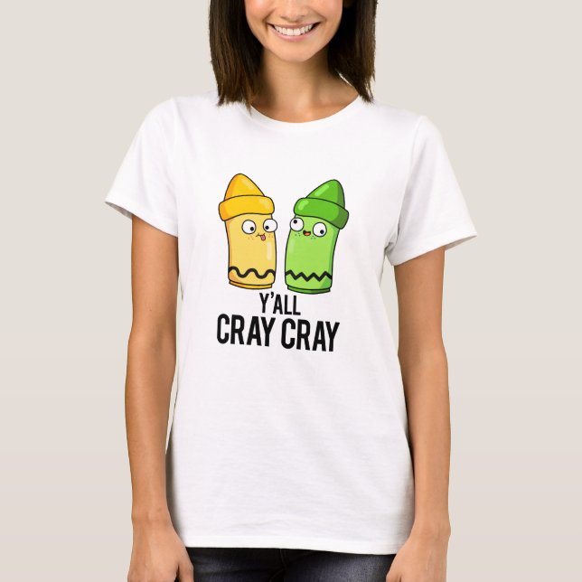 Yall Cray Cray Funny Crazy Crayon Pun T Shirt (Framsida)