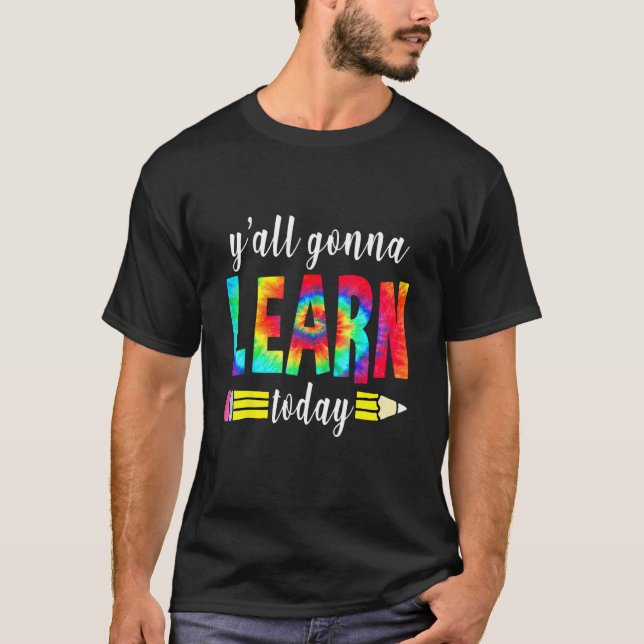 Y'all Gonna Learn Today  Teacher Back To School Ti T Shirt (Framsida)
