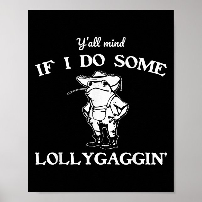 Y'all Mind If I Do Some Lollygaggin', Funny Frog  Poster (Framsidan)