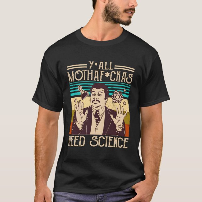 Y'All Motha Fuckas Need Science Scientist T Shirt (Framsida)