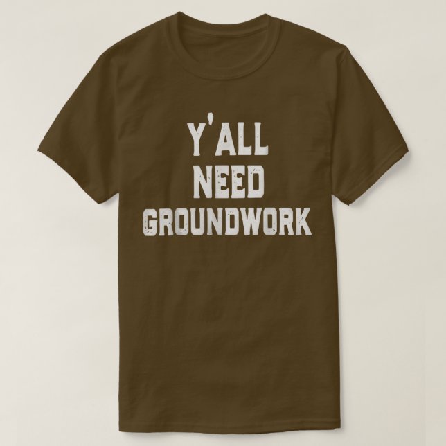 y'all need groundwork  t shirt (Design framsida)