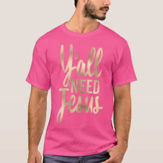 Y'All Need Jesus Christian Tall Cursive T Shirt