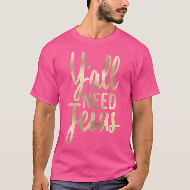 Y'All Need Jesus Christian Tall Cursive T Shirt (Framsida)