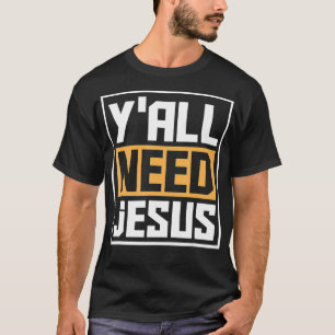 Yall Need Jesus Funny Religion Kristus G T Shirt