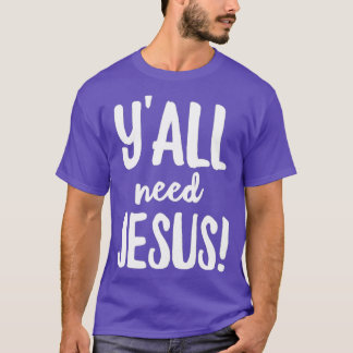 Yall Need Jesus Funny Religious T Shirt