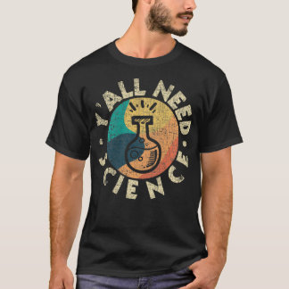 Y'all Need Science Chemistry Älskare Scientist Pro T Shirt