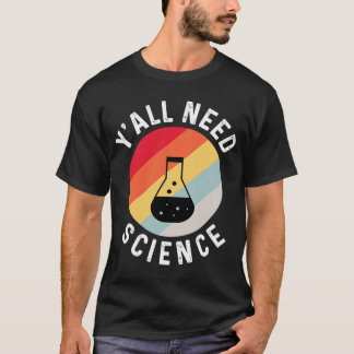 Y'all Need Science Chemistry Biology Physics Teach T Shirt