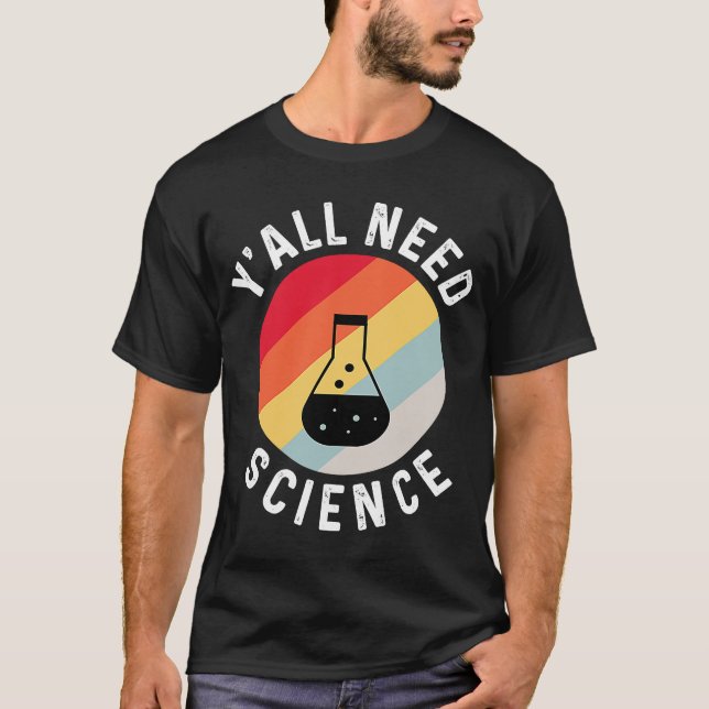 Y'all Need Science Chemistry Biology Physics Teach T Shirt (Framsida)