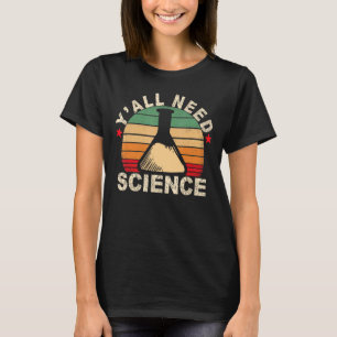 Y'all Need Science Chemistry Biology Physics Teach T Shirt