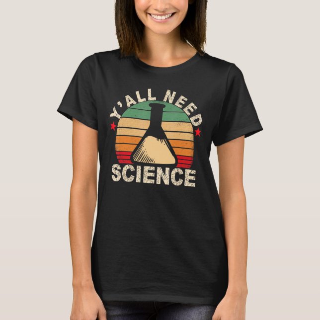Y'all Need Science Chemistry Biology Physics Teach T Shirt (Framsida)