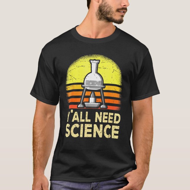 Yall Need Science Chemistry Biology Physics Teache T Shirt (Framsida)
