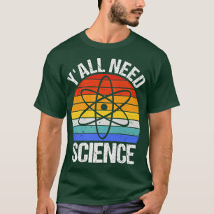 Y'all Need Science Funny Chemistry Biology Physics T Shirt