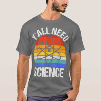 Y'all Need Science Funny Chemistry Biology Physics T Shirt