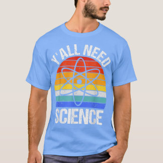 Y'all Need Science Funny Chemistry Biology Physics T Shirt