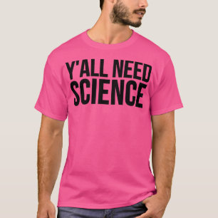 Y'all Need Science - Funny Premium2586 T Shirt