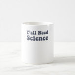 Y'all Need Science Funny Scientist Science Teacher Kaffemugg<br><div class="desc">Den underbara vetenskapsdesignen är perfekt för alla forskare. Perfekt för varje vetenskapslärare för deras forskningsklass och underbar för alla med en vetenskaplig huvudroll. Vetenskapslärardesignen lyder: Ni behöver all vetenskap. Den här vetenskapsläraren är designad av vetenskapsverkare Puns.</div>