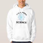 Y'all Need Science Hoodie<br><div class="desc">Ni behöver vetenskap. Detta lustiga citat som tillkommer är en underbar gåva från älskare till en vetenskapslärare, kemilärare, biologilärare eller studenter. Perfekt för forskare, fysiker, biologer eller ingenjör. Är du en vetenskapsman eller -nörd? Tror ni på den vetenskapliga metoden? Är du astronomi, kemi, ingenjörsvetenskap, biologi eller fysik i kärlek? Har...</div>