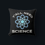 Y'all Need Science Kudde<br><div class="desc">Ni behöver vetenskap. Detta lustiga citat som tillkommer är en underbar gåva från älskare till en vetenskapslärare, kemilärare, biologilärare eller studenter. Perfekt för forskare, fysiker, biologer eller ingenjör. Är du en vetenskapsman eller -nörd? Tror ni på den vetenskapliga metoden? Är du astronomi, kemi, ingenjörsvetenskap, biologi eller fysik i kärlek? Har...</div>