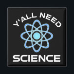 Y'all Need Science Magnet<br><div class="desc">Ni behöver vetenskap. Detta lustiga citat som tillkommer är en underbar gåva från älskare till en vetenskapslärare, kemilärare, biologilärare eller studenter. Perfekt för forskare, fysiker, biologer eller ingenjör. Är du en vetenskapsman eller -nörd? Tror ni på den vetenskapliga metoden? Är du astronomi, kemi, ingenjörsvetenskap, biologi eller fysik i kärlek? Har...</div>