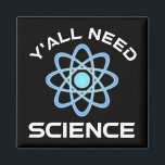 Y'all Need Science Magnet<br><div class="desc">Ni behöver vetenskap. Detta lustiga citat som tillkommer är en underbar gåva från älskare till en vetenskapslärare, kemilärare, biologilärare eller studenter. Perfekt för forskare, fysiker, biologer eller ingenjör. Är du en vetenskapsman eller -nörd? Tror ni på den vetenskapliga metoden? Är du astronomi, kemi, ingenjörsvetenskap, biologi eller fysik i kärlek? Har...</div>