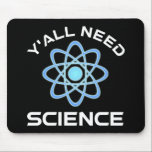 Y'all Need Science Musmatta<br><div class="desc">Ni behöver vetenskap. Detta lustiga citat som tillkommer är en underbar gåva från älskare till en vetenskapslärare, kemilärare, biologilärare eller studenter. Perfekt för forskare, fysiker, biologer eller ingenjör. Är du en vetenskapsman eller -nörd? Tror ni på den vetenskapliga metoden? Är du astronomi, kemi, ingenjörsvetenskap, biologi eller fysik i kärlek? Har...</div>