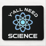 Y'all Need Science Musmatta<br><div class="desc">Ni behöver vetenskap. Detta lustiga citat som tillkommer är en underbar gåva från älskare till en vetenskapslärare, kemilärare, biologilärare eller studenter. Perfekt för forskare, fysiker, biologer eller ingenjör. Är du en vetenskapsman eller -nörd? Tror ni på den vetenskapliga metoden? Är du astronomi, kemi, ingenjörsvetenskap, biologi eller fysik i kärlek? Har...</div>