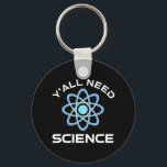 Y'all Need Science Nyckelring<br><div class="desc">Ni behöver vetenskap. Detta lustiga citat som tillkommer är en underbar gåva från älskare till en vetenskapslärare, kemilärare, biologilärare eller studenter. Perfekt för forskare, fysiker, biologer eller ingenjör. Är du en vetenskapsman eller -nörd? Tror ni på den vetenskapliga metoden? Är du astronomi, kemi, ingenjörsvetenskap, biologi eller fysik i kärlek? Har...</div>