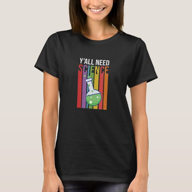 Y'all Need Science Stem Lab Tech Science T Shirt (Framsida)