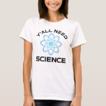 Y'all Need Science T Shirt<br><div class="desc">Ni behöver vetenskap. Detta lustiga citat som tillkommer är en underbar gåva från älskare till en vetenskapslärare, kemilärare, biologilärare eller studenter. Perfekt för forskare, fysiker, biologer eller ingenjör. Är du en vetenskapsman eller -nörd? Tror ni på den vetenskapliga metoden? Är du astronomi, kemi, ingenjörsvetenskap, biologi eller fysik i kärlek? Har...</div>