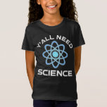 Y'all Need Science T Shirt<br><div class="desc">Ni behöver vetenskap. Detta lustiga citat som tillkommer är en underbar gåva från älskare till en vetenskapslärare, kemilärare, biologilärare eller studenter. Perfekt för forskare, fysiker, biologer eller ingenjör. Är du en vetenskapsman eller -nörd? Tror ni på den vetenskapliga metoden? Är du astronomi, kemi, ingenjörsvetenskap, biologi eller fysik i kärlek? Har...</div>