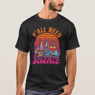 Y'all Need Science T Shirt