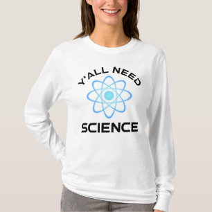 Y'all Need Science T Shirt