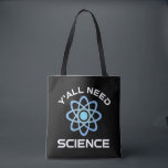 Y'all Need Science Tygkasse<br><div class="desc">Ni behöver vetenskap. Detta lustiga citat som tillkommer är en underbar gåva från älskare till en vetenskapslärare, kemilärare, biologilärare eller studenter. Perfekt för forskare, fysiker, biologer eller ingenjör. Är du en vetenskapsman eller -nörd? Tror ni på den vetenskapliga metoden? Är du astronomi, kemi, ingenjörsvetenskap, biologi eller fysik i kärlek? Har...</div>