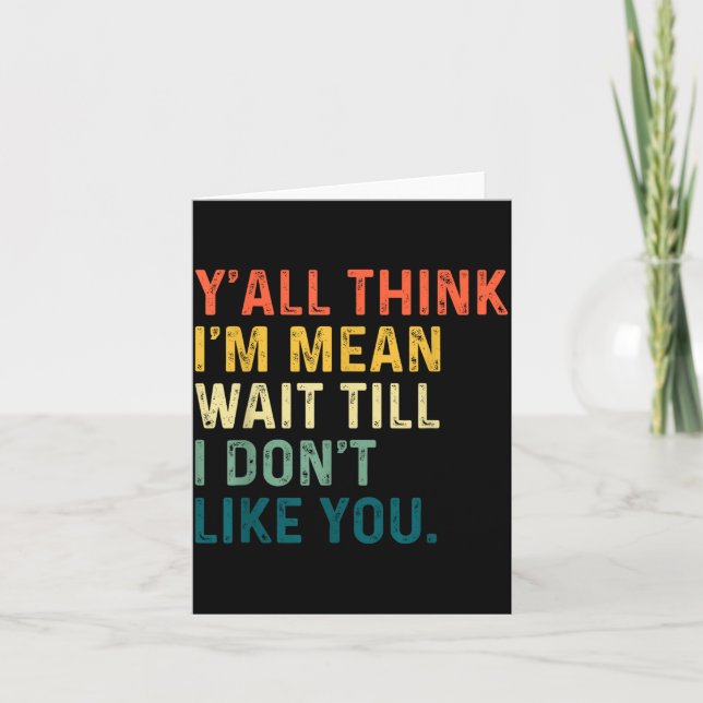 Y'all Think I'm Mean Wait Till I Don't Like You Vi Kort (Framsida)