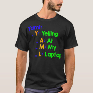 Yaml Yelling at My Laptops T Shirt