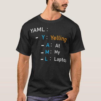 Yaml Yelling at My Laptops  T Shirt