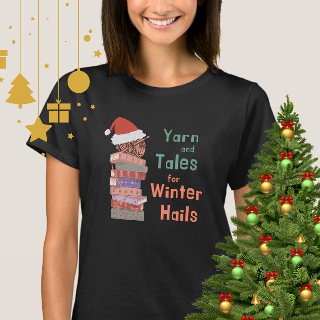 Yarn and Tales for Winter Hails Christmas  T Shirt (Skapare uppladdad)