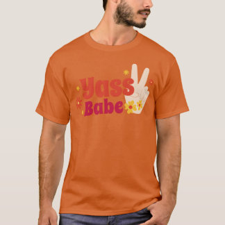 Yass babe quote friends t shirt