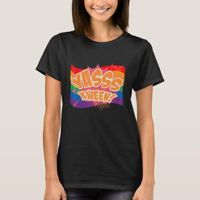 Yasss Kween Queen Lgbtq Gay rights Proud Pride Rai T Shirt (Framsida)