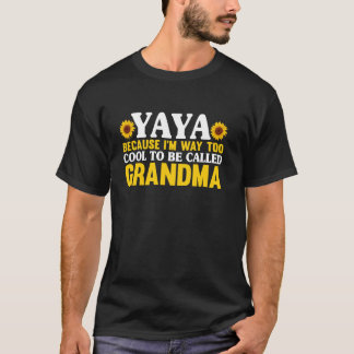 Yaya Because I'm Way Too Cool To Be Called Grandma T Shirt