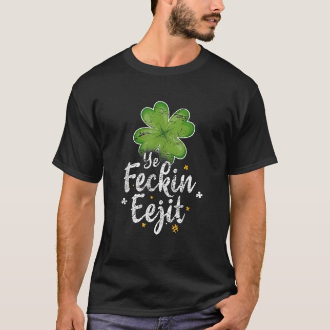 Ye Feckin Eejit Funny Irish Sayed St patricks day T Shirt (Framsida)