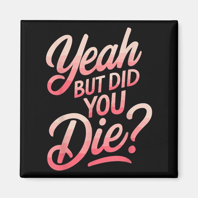 Yeah But Did You Die_ Gym Fitness Motivation  Magnet (Framsidan)