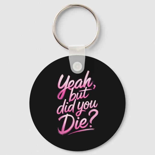 Yeah But Did You Die_ Gym Fitness Motivation  Nyckelring (Framsida)
